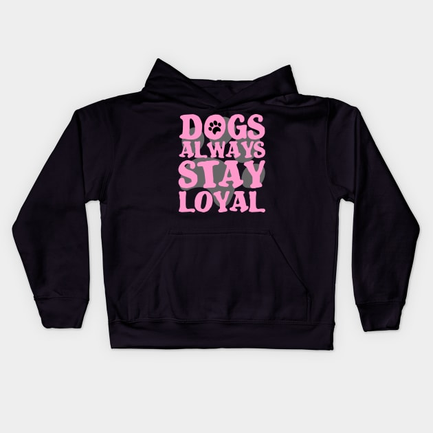 DOGS ARE ALWAYS LOYAL PAW GIFT SHIRT Kids Hoodie by KAOZ